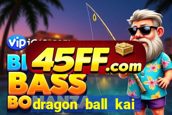 dragon ball kai legendado online